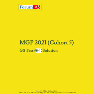 FORUM IAS MGP (COHORT 5) GS TEST #6 TO 10 SOLUTIONS 2021