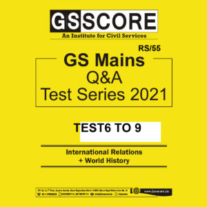GSSCORE GS MAINS Q&A TEST SERIES TEST 6 TO 9 INTERNATIONAL RELATIONS + WORLD HISTORY 2021