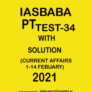 IASBABA PT TEST-34 WITH SOLUTION (CURRENT AFFAIRS 1-14 FEBUARY) 2021