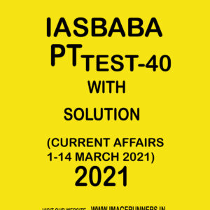 IASBABA PT TEST-40 WITH SOLUTION (CURRENT AFFAIRS 1-14 MARCH 2021) 2021