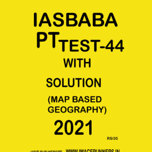 IASBABA PT TEST-44 WITH SOLUTION ( MAP BASED GEOGRAPHY) 2021