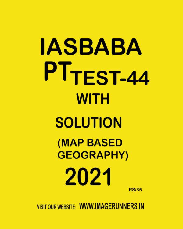 IASBABA PT TEST-44 WITH SOLUTION ( MAP BASED GEOGRAPHY) 2021