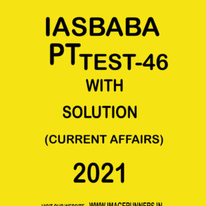 IASBABA PT TEST-46 WITH SOLUTION (CURRENT AFFAIRS) 2021