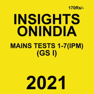 INSIGHTS ONINDIA  MAINS TESTS (1-7)(IPM) GS-3 2021