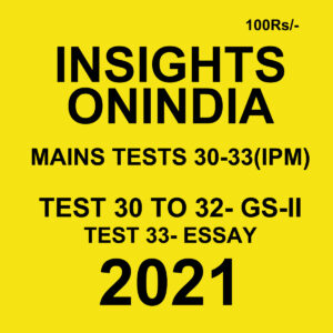 INSIGHTS ONINDIA MAINS TESTS (30-33)(IPM) 2021