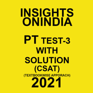 INSIGHTS ONINDIA PT TEST- 3 WITH SOLUTION(CSAT) TEXTBOOKWISE APPROACH 2021