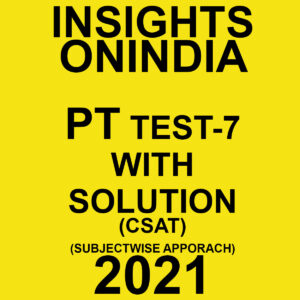 INSIGHTS ONINDIA PT TEST- 7 WITH SOLUTION(CSAT) SUBJECTWISE APPROACH 2021