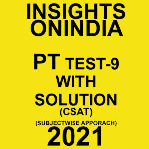 INSIGHTS ONINDIA PT TEST-9 WITH SOLUTION(CSAT) SUBJECTWISE APPROACH 2021