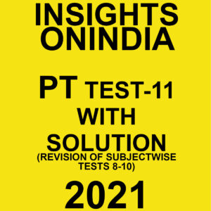 INSIGHTSONINDIA PT TEST-11 WITH SOLUTIONS (REVISION OF TESTS 8 TO 10) 2021