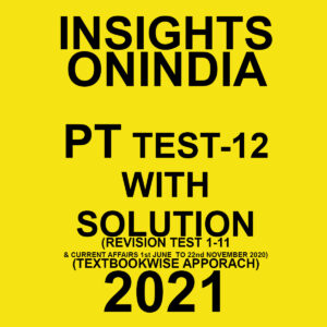 INSIGHTSONINDIA PT TEST-12 WITH SOLUTION(REVISION TEST 1 TO 11) TEXTBOOKWISE APPROACH 2021