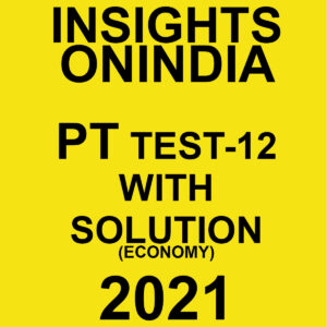 INSIGHTSONINDIA PT TEST-12 WITH SOLUTIONS ECONOMY 2021