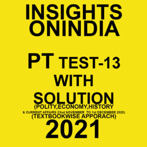 INSIGHTSONINDIA PT TEST-13 WITH SOLUTION(POLITY, ECONOMY, HISTORY & CURRENT AFFAIRS) TEXTBOOKWISE APPROACH 2021
