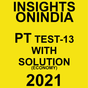 INSIGHTSONINDIA PT TEST-13 WITH SOLUTIONS ECONOMY 2021