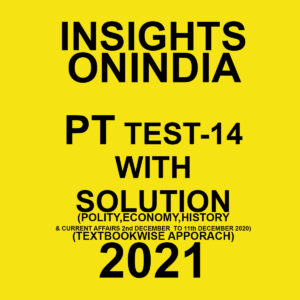INSIGHTSONINDIA PT TEST-14 WITH SOLUTION(POLITY, ECONOMY, HISTORY & CURRENT AFFAIRS) TEXTBOOKWISE APPROACH 2021