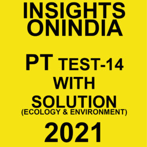 INSIGHTSONINDIA PT TEST-14 WITH SOLUTIONS ECOLOGY & ENVIRONMENT 2021