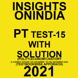 INSIGHTSONINDIA PT TEST-15 WITH SOLUTION(POLITY, ECONOMY, HISTORY & CURRENT AFFAIRS) TEXTBOOKWISE APPROACH 2021