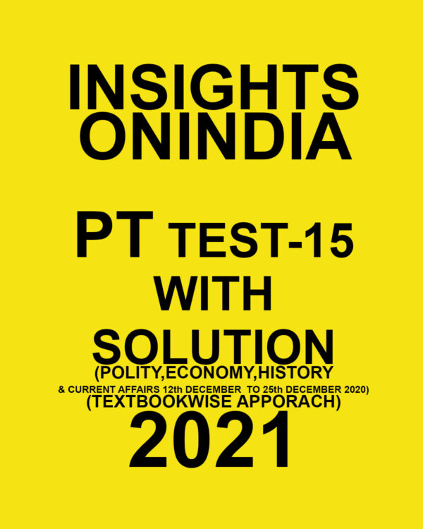 INSIGHTSONINDIA PT TEST-15 WITH SOLUTION(POLITY, ECONOMY, HISTORY & CURRENT AFFAIRS) TEXTBOOKWISE APPROACH 2021