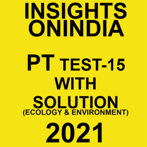 INSIGHTSONINDIA PT TEST-15 WITH SOLUTIONS ECOLOGY & ENVIRONMENT 2021