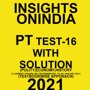 INSIGHTSONINDIA PT TEST-16 WITH SOLUTION(POLITY, ECONOMY, HISTORY & CURRENT AFFAIRS) TEXTBOOKWISE APPROACH 2021