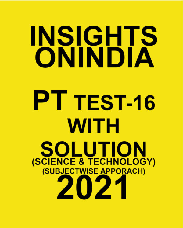 INSIGHTSONINDIA PT TEST-16 WITH SOLUTIONS SCIENCE & TECHNOLOGY SUBJECTWISE APPROACH 2021