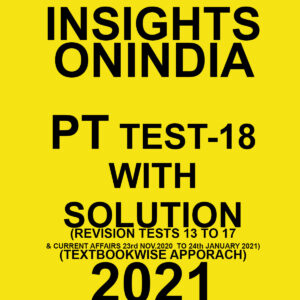 INSIGHTSONINDIA PT TEST- 18 WITH SOLUTION(REVISION TEST 13 TO 17) TEXTBOOKWISE APPROACH 2021