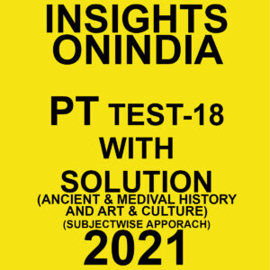 INSIGHTSONINDIA PT TEST-18 WITH SOLUTIONS (ANCIENT & MEDIVAL HISTORY ART & CULTURE) SUBJECTWISE APPROACH 2021