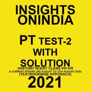 INSIGHTSONINDIA PT TEST-2 WITH SOLUTION(HISTORY NCERT CLASS VI + VII & CURRENT AFFAIRS) TEXTBOOKWISE APPROACH 2021