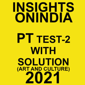 INSIGHTSONINDIA PT TEST-2 WITH SOLUTIONS ART & CULTURE 2021