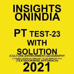 INSIGHTSONINDIA PT TEST-23 WITH SOLUTION(CULTURE, ENVIRONMENT, GEOGRAPHY, HISTORY & CURRENT AFFAIRS) TEXT BOOK 2021
