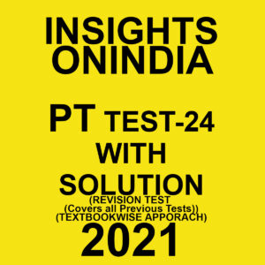 INSIGHTSONINDIA PT TEST- 24 WITH SOLUTION(REVISION TEST COVERS ALL PREVIOUS TESTS) TEXTBOOKWISE APPROACH 2021