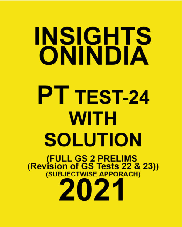 INSIGHTSONINDIA PT TEST- 24 WITH SOLUTIONS (FULL OF GS PRELIMS REVISION OF TESTS 22 TO 23) SUBJECTWISE APPROACH 2021