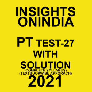 INSIGHTSONINDIA PT TEST-27 WITH SOLUTION(COMPLETE SYLLABUS) TEXTBOOKWISE APPROACH 2021