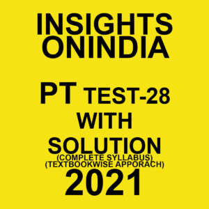 INSIGHTSONINDIA PT TEST-28 WITH SOLUTION(COMPLETE SYLLABUS) TEXTBOOKWISE APPROACH 2021