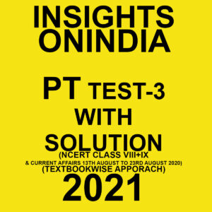 INSIGHTSONINDIA PT TEST-3 WITH SOLUTION(HISTORY NCERT CLASS VIII + IX & CURRENT AFFAIRS) TEXTBOOKWISE APPROACH 2021