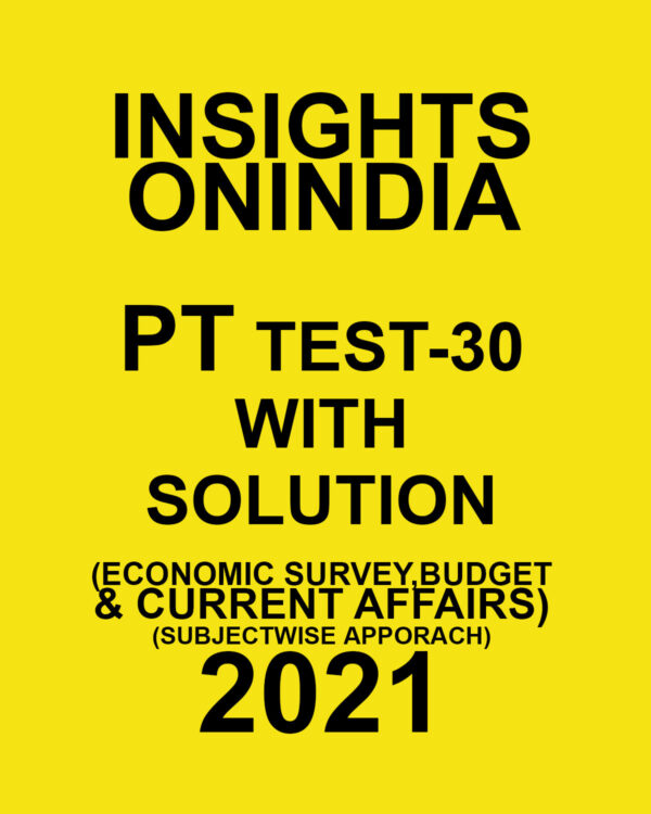 INSIGHTSONINDIA PT TEST- 30 WITH SOLUTIONS (ECONOMY SURVEY BUDGET & CURRENT AFFAIRS) SUBJECTWISE APPROACH 2021