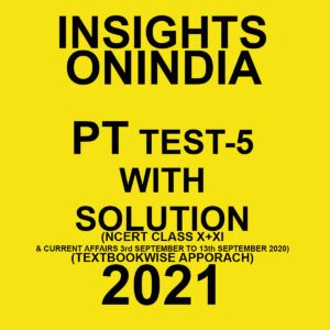 INSIGHTSONINDIA PT TEST-5 WITH SOLUTION(HISTORY NCERT CLASS X+XI & CURRENT AFFAIRS) TEXTBOOKWISE APPROACH 2021