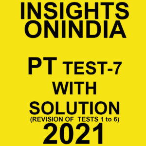 INSIGHTSONINDIA PT TEST-7 WITH SOLUTIONS (REVISION OF TESTS 1 TO6) 2021