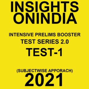 INSIGHTSONINDIA TEST SERIES  2.0  TEST- 1 SUBJECTWISE APPROACH  2021