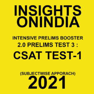 INSIGHTSONINDIA TEST SERIES  2.0  TEST- 3 CSAT TEST-1 SUBJECTWISE APPROACH 2021
