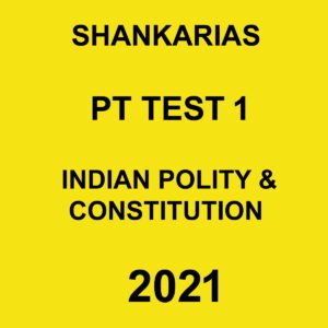 SHANKARIAS PT TEST 1 INDIAN POLITY & CONSTITUTION 2021