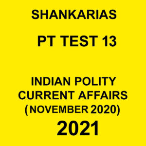SHANKARIAS PT TEST 13 INDIAN POLITY CURRENT AFFAIRS (NOVEMBER 2020) 2021