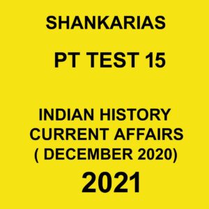 SHANKARIAS PT TEST 15 INDIAN HISTORY CURRENT AFFAIRS ( DECEMBER 2020) 2021