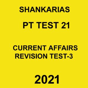 SHANKARIAS PT TEST 21  CURRENT AFFAIRS REVISION TEST-3  2021