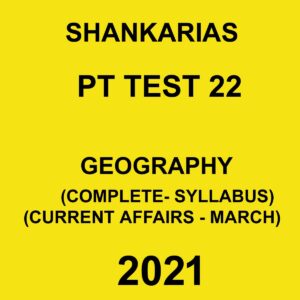 SHANKARIAS PT TEST 22 GEOGRAPHY ( COMPLETE - SYLLABUS) (CURRENT AFFAIRS - MARCH ) 2021
