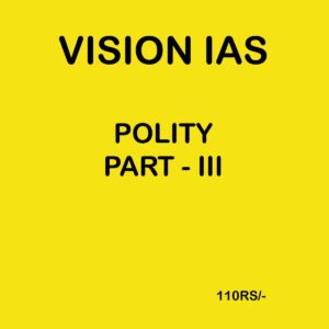 VISION IAS POLITY PART-3