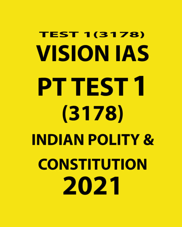 VISION IAS PT TEST-1 (3178) INDIAN POLITY & CONSTITUTION  2021