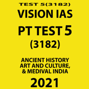VISION IAS PT TEST-5 (3182) ANCIENT HISTORY ART AND CULTURE, & MEDIVAL INDIA 2021