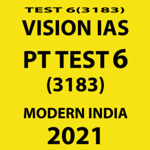 VISION IAS PT TEST-6 (3183) MODERN INDIA 2021