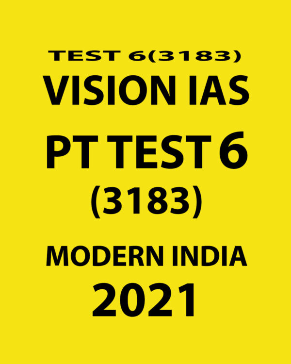 VISION IAS PT TEST-6 (3183) MODERN INDIA 2021