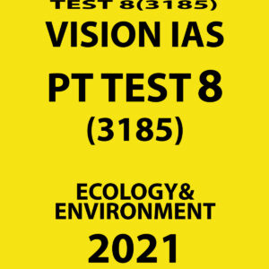 VISION IAS PT TEST-8 (3185) ECOLOGY & ENVIRONMENT 2021